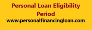 Personal Loan Eligibility Period