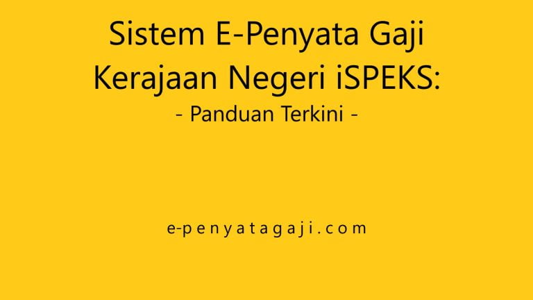 Sistem E-Penyata Gaji Kerajaan Negeri iSPEKS: Panduan Terkini